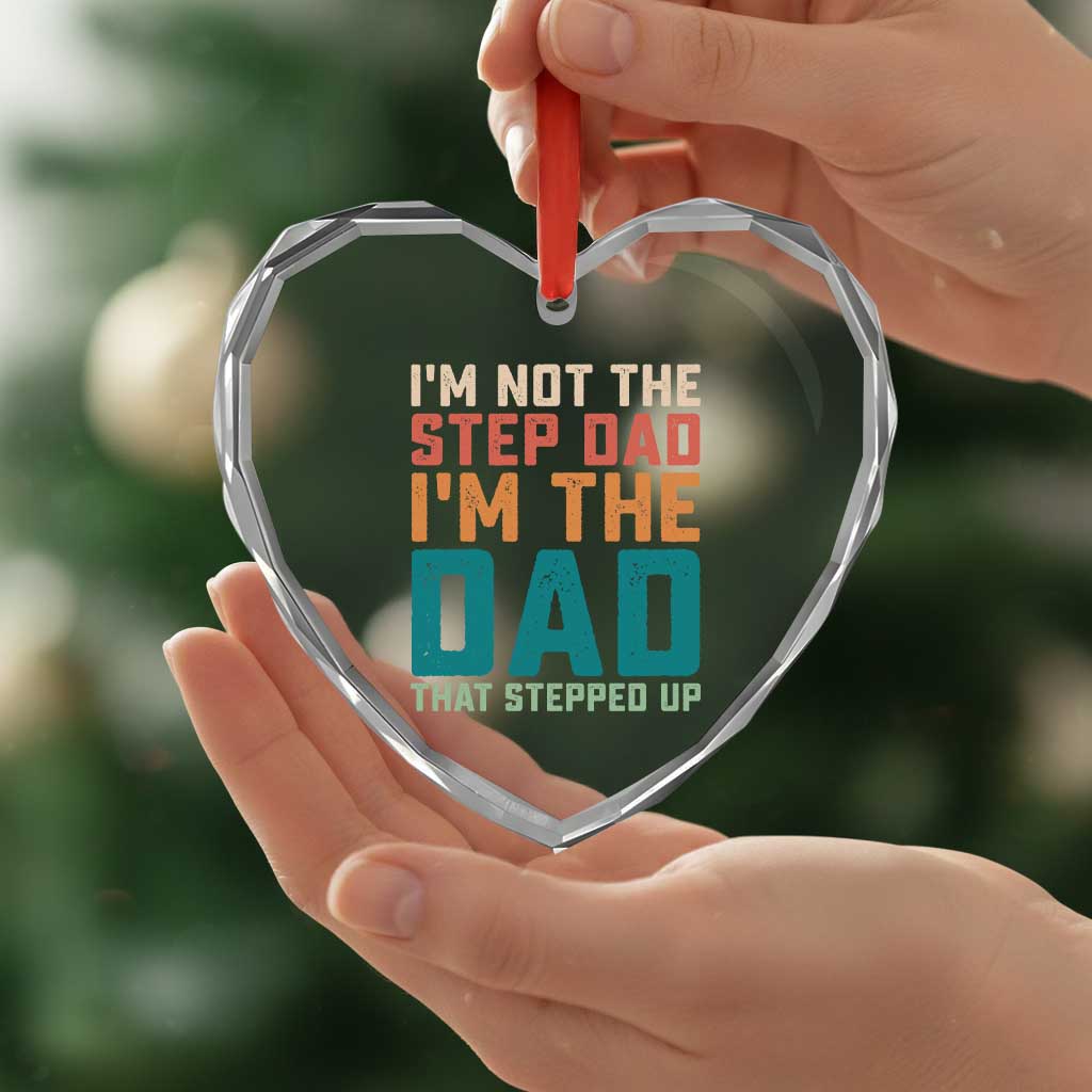 Funny Bonus Dad Heart Crystal Glass Ornament Retro Not The Step Dad Im The Dad That Stepped Up TS10 Print Your Wear