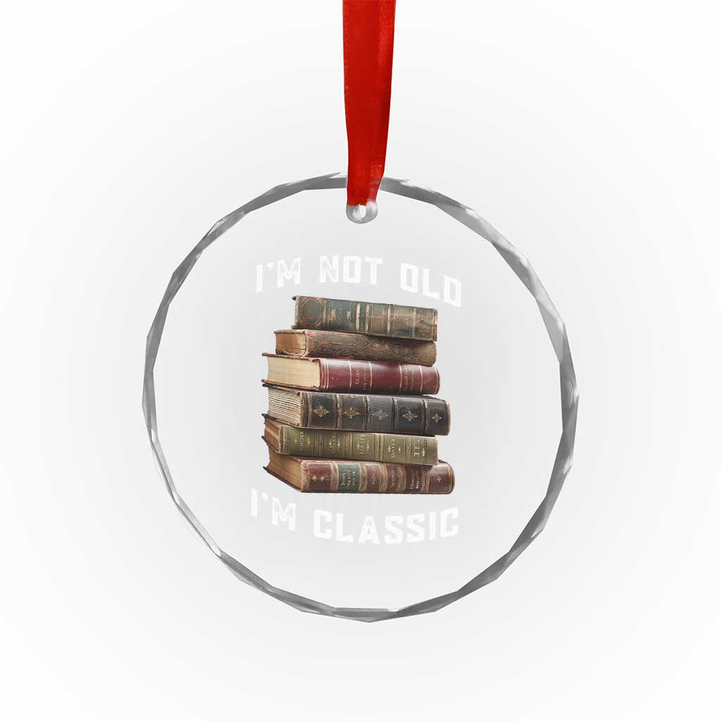 Funny Book Lover Crystal Glass Ornament I Am Not Old I Am Classic TS14 Print Your Wear