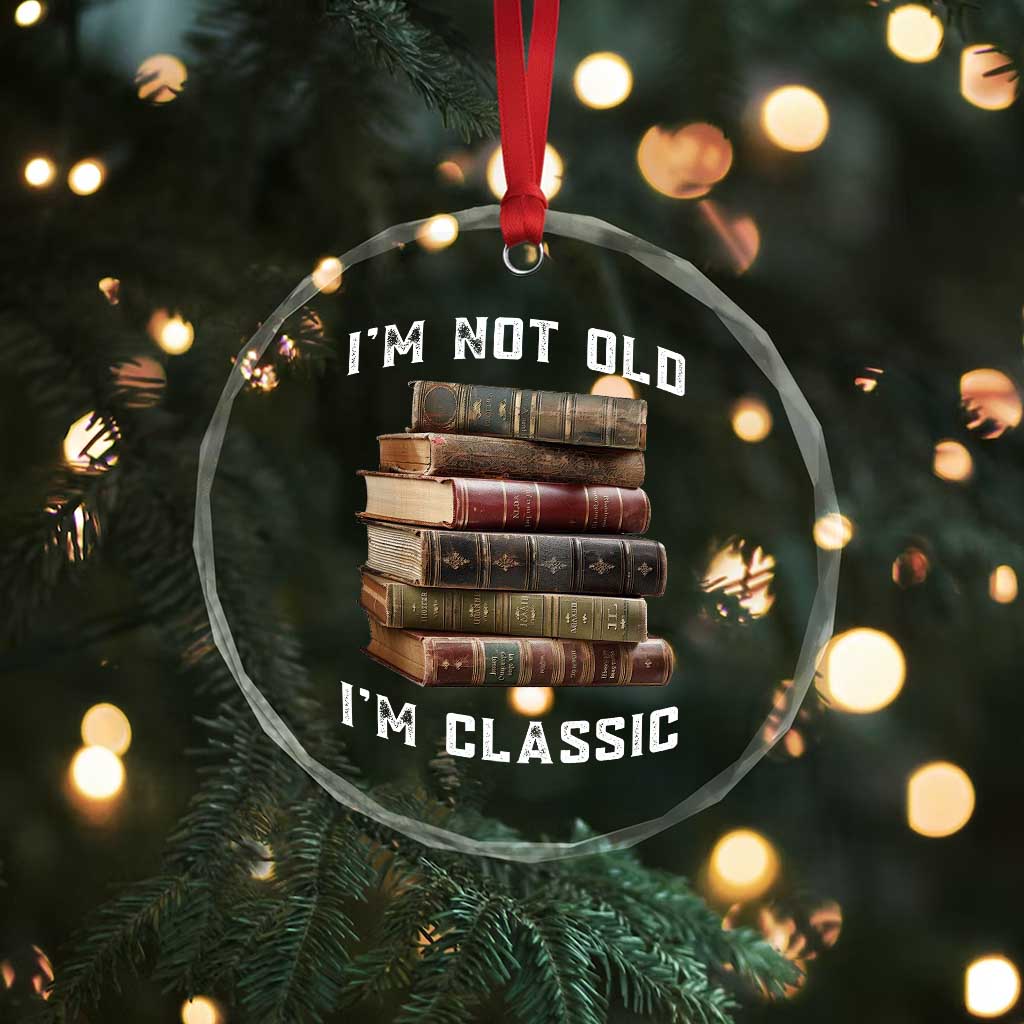 Funny Book Lover Crystal Glass Ornament I Am Not Old I Am Classic TS14 Print Your Wear