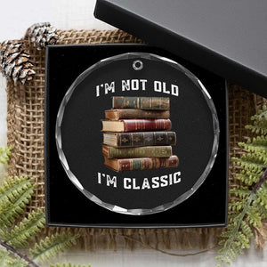 Funny Book Lover Crystal Glass Ornament I Am Not Old I Am Classic TS14 Print Your Wear