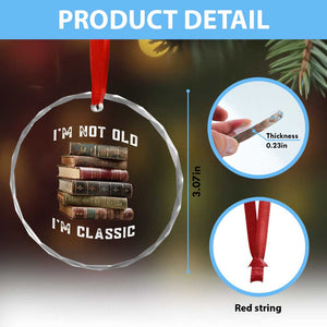 Funny Book Lover Crystal Glass Ornament I Am Not Old I Am Classic TS14 Print Your Wear