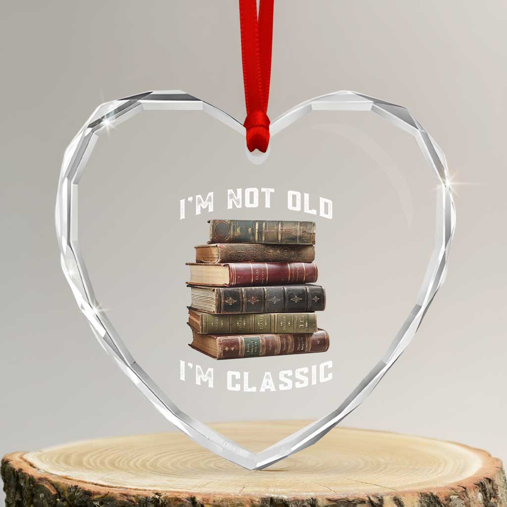 Funny Book Lover Heart Crystal Glass Ornament I Am Not Old I Am Classic TS14 Transparent Glass 3'' Heart Print Your Wear