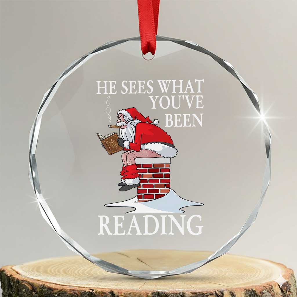 Funny Bookish Christmas Crystal Glass Ornament He Sees What You Have Been Reading TS14 Transparent Glass 3'' Circle Print Your Wear