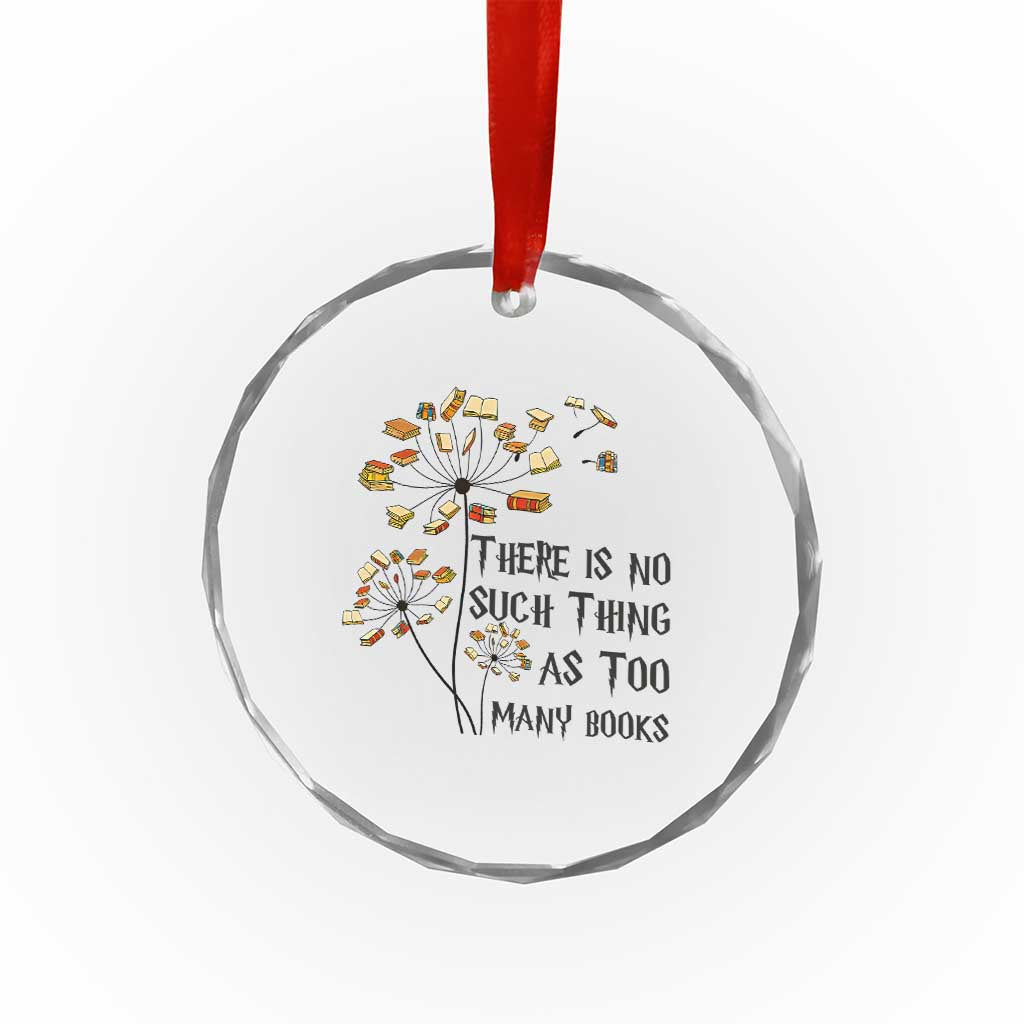 Funny Bookworm Saying Crystal Glass Ornament There Is No Such Thing As Too Many Books TS12 Print Your Wear