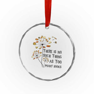 Funny Bookworm Saying Crystal Glass Ornament There Is No Such Thing As Too Many Books TS12 Print Your Wear