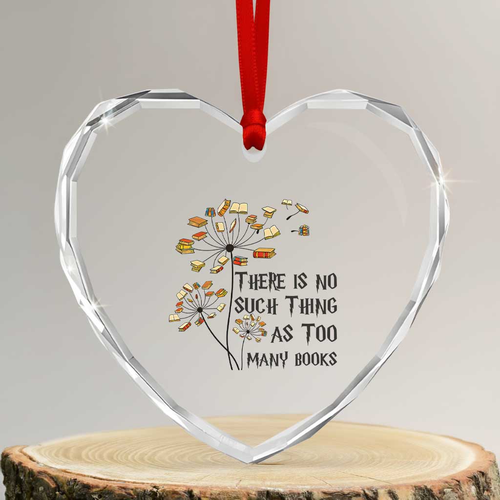Funny Bookworm Saying Heart Crystal Glass Ornament There Is No Such Thing As Too Many Books TS12 Transparent Glass 3'' Heart Print Your Wear