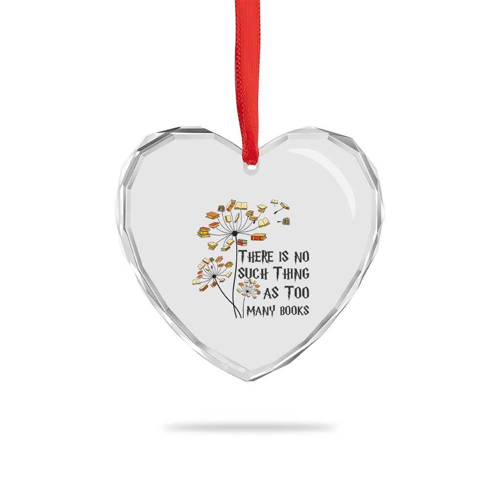 Funny Bookworm Saying Heart Crystal Glass Ornament There Is No Such Thing As Too Many Books TS12 Print Your Wear