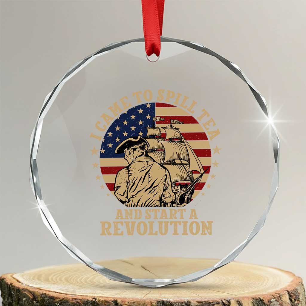 Funny Boston Tea Party Crystal Glass Ornament I Came To Spill Tea And Start A Revolution Retro Graphic TS02 Transparent Glass 3'' Circle Print Your Wear