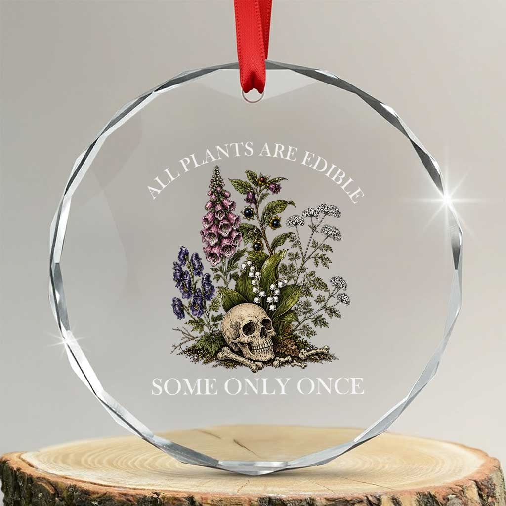 Funny Botanical Skull Dark Humor Crystal Glass Ornament All Plants Are Edible Some Only Once TS12 Transparent Glass 3'' Circle Print Your Wear