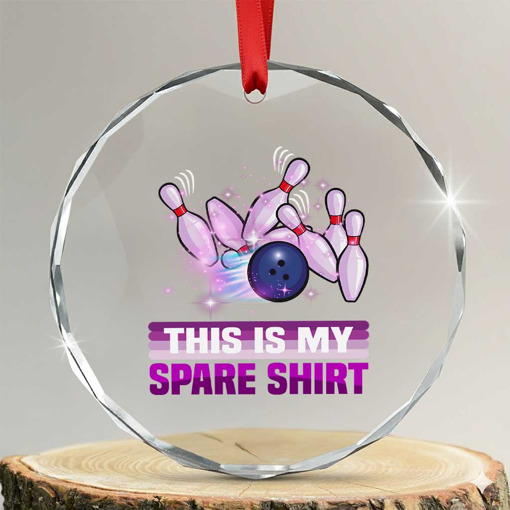 Funny Bowling Lover Crystal Glass Ornament This Is My Spare Shirt Quote TS12 Transparent Glass 3'' Circle Print Your Wear
