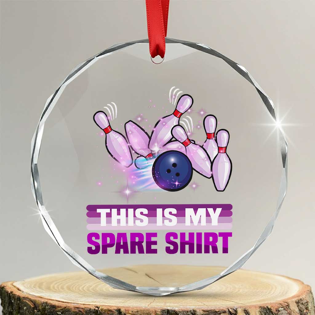 Funny Bowling Lover Crystal Glass Ornament This Is My Spare Shirt Quote TS12 Transparent Glass 3'' Circle Print Your Wear