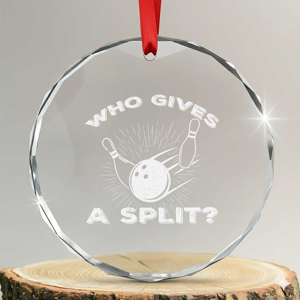 Funny Bowling Team Gift Crystal Glass Ornament Who Gives A Split Quote TS12 Transparent Glass 3'' Circle Print Your Wear
