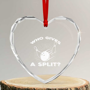 Funny Bowling Team Gift Heart Crystal Glass Ornament Who Gives A Split Quote TS12 Transparent Glass 3'' Heart Print Your Wear