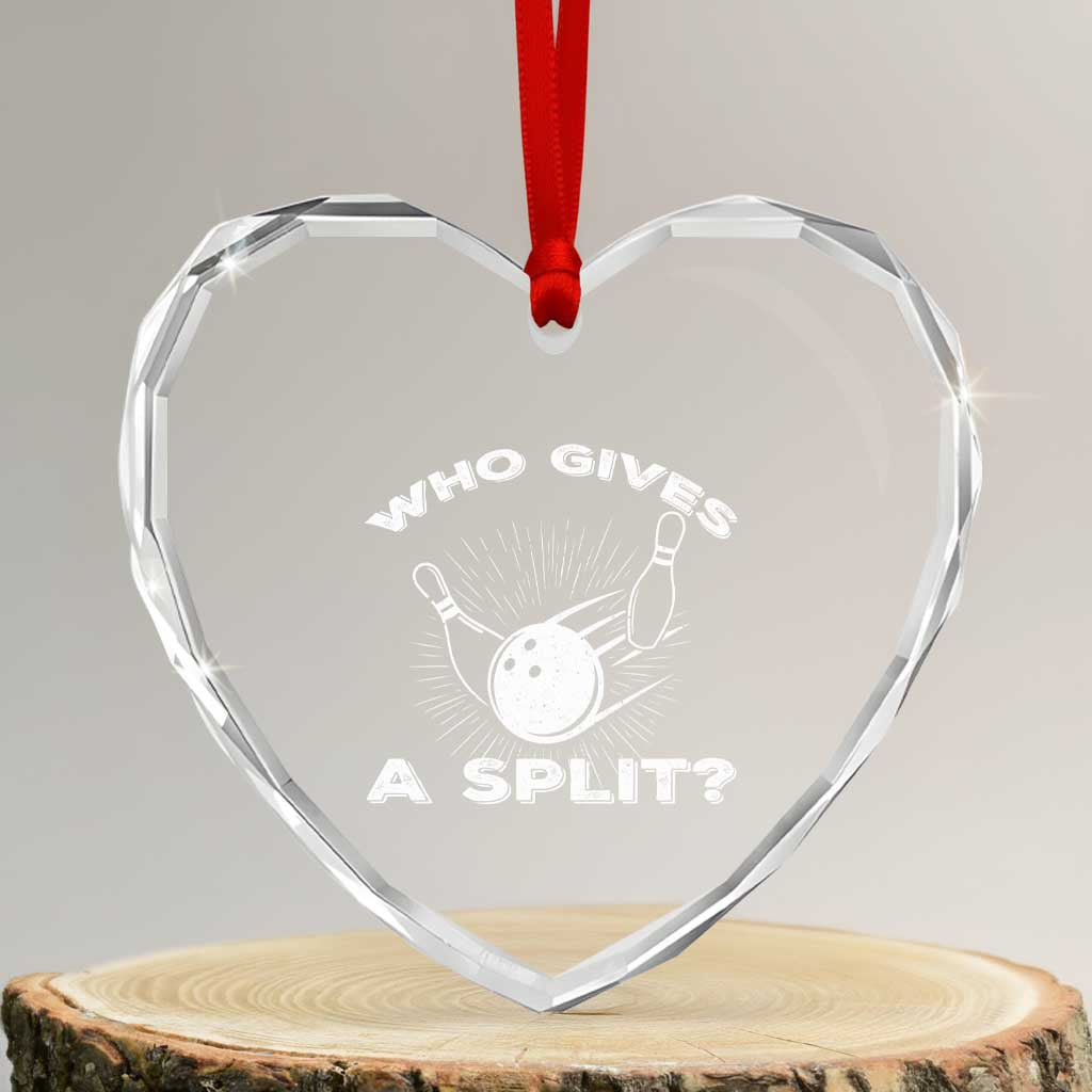 Funny Bowling Team Gift Heart Crystal Glass Ornament Who Gives A Split Quote TS12 Transparent Glass 3'' Heart Print Your Wear