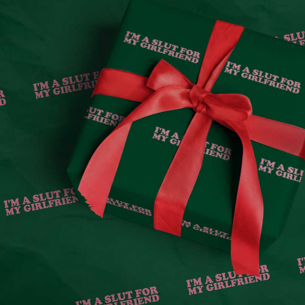 Funny Boyfriend Valentine Wrapping Paper Roll Im A Slut For My Girlfriend TS14 Green Print Your Wear