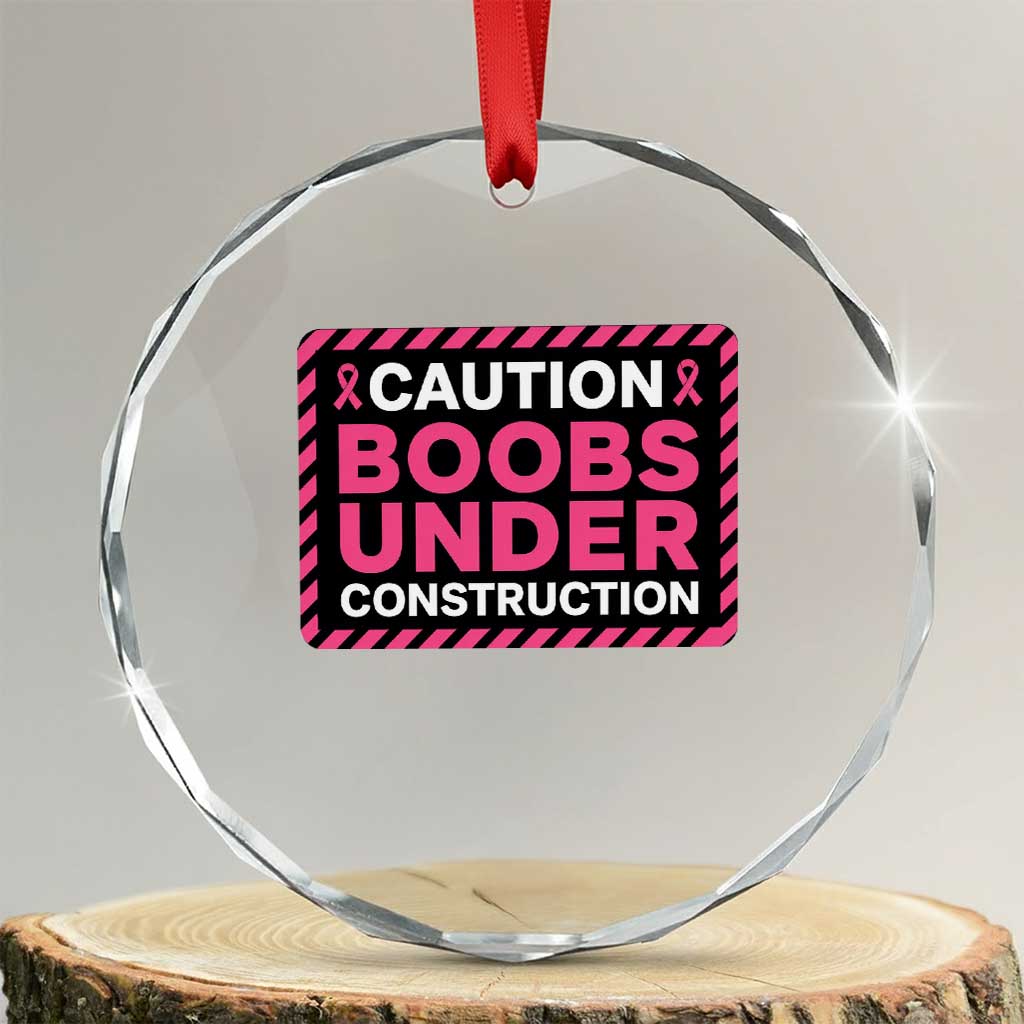 Funny Breast Cancer Surgery Mastectomy Crystal Glass Ornament Caution Boobs Under Construction Pink Ribbon Warrior TS02 Transparent Glass 3'' Circle Print Your Wear