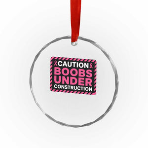 Funny Breast Cancer Surgery Mastectomy Crystal Glass Ornament Caution Boobs Under Construction Pink Ribbon Warrior