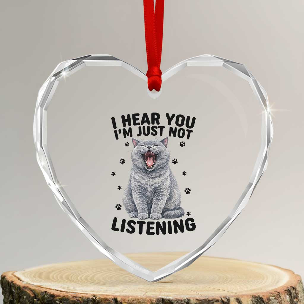 Funny British Shorthair Cat Heart Crystal Glass Ornament I Hear You I Am Just Not Listening TS12 Transparent Glass 3'' Heart Print Your Wear