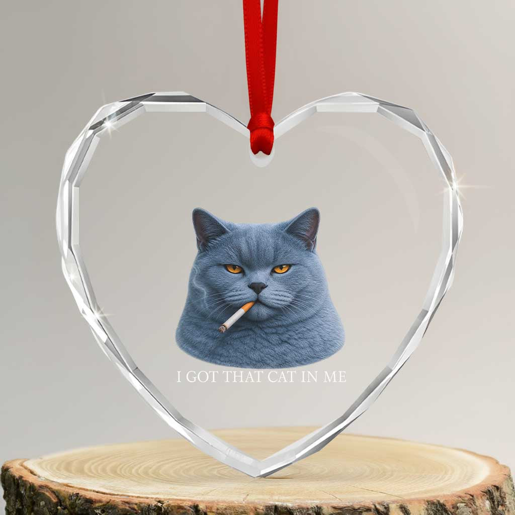 Funny British Shorthair Smoking Heart Crystal Glass Ornament I Got That Cat In Me TS12 Transparent Glass 3'' Heart Print Your Wear