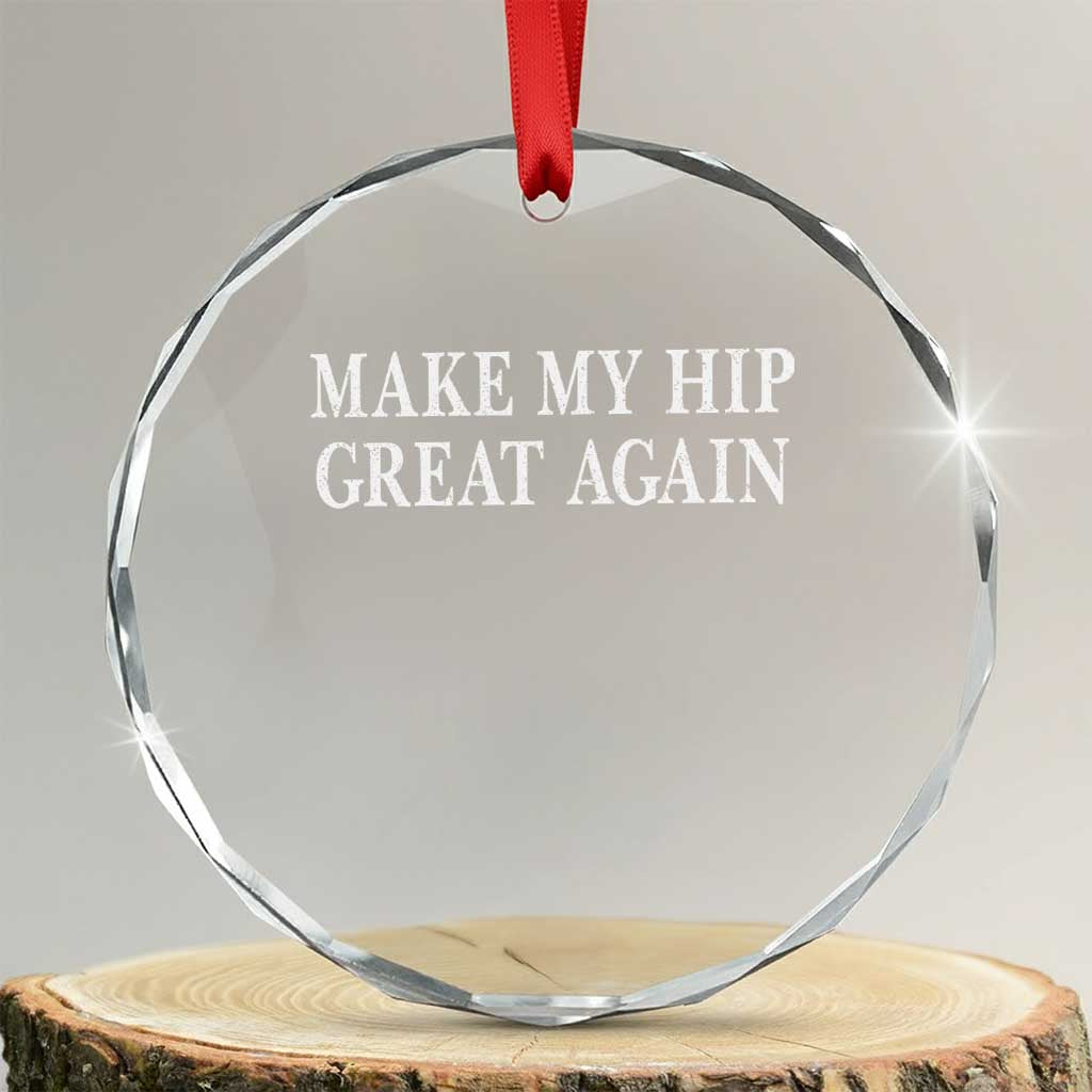Funny Broken Hip Surgery Recovery Crystal Glass Ornament Make My Hip Great Again TS10 Transparent Glass 3'' Circle Print Your Wear