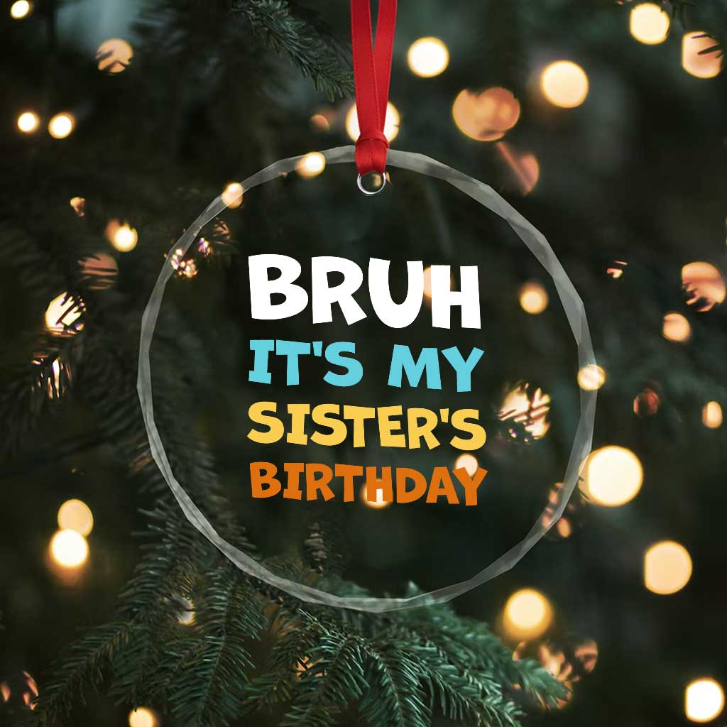 Funny Brother Crystal Glass Ornament Bruh Its My Sisters Birthday Meme TS10 Print Your Wear