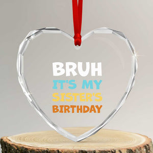 Funny Brother Heart Crystal Glass Ornament Bruh Its My Sisters Birthday Meme TS10 Transparent Glass 3'' Heart Print Your Wear