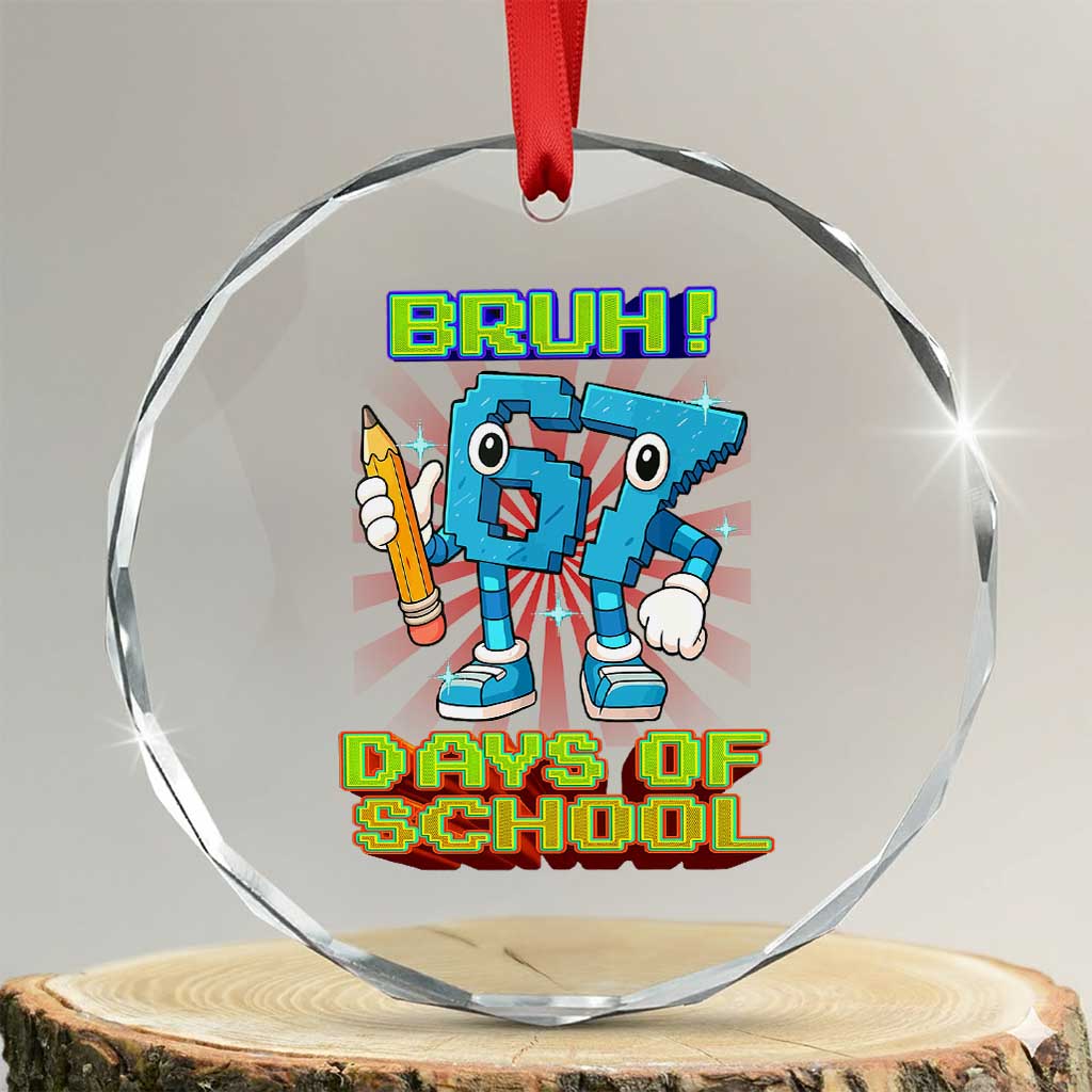 Funny Bruh 67 Days Of School Crystal Glass Ornament Six Seven Meme Pixel Game Gen Alpha TS11 Transparent Glass 3'' Circle Print Your Wear