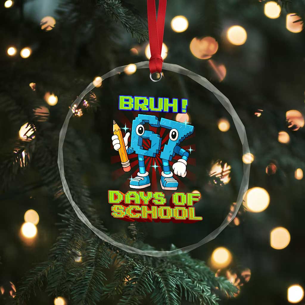 Funny Bruh 67 Days Of School Crystal Glass Ornament Six Seven Meme Pixel Game Gen Alpha TS11 Print Your Wear