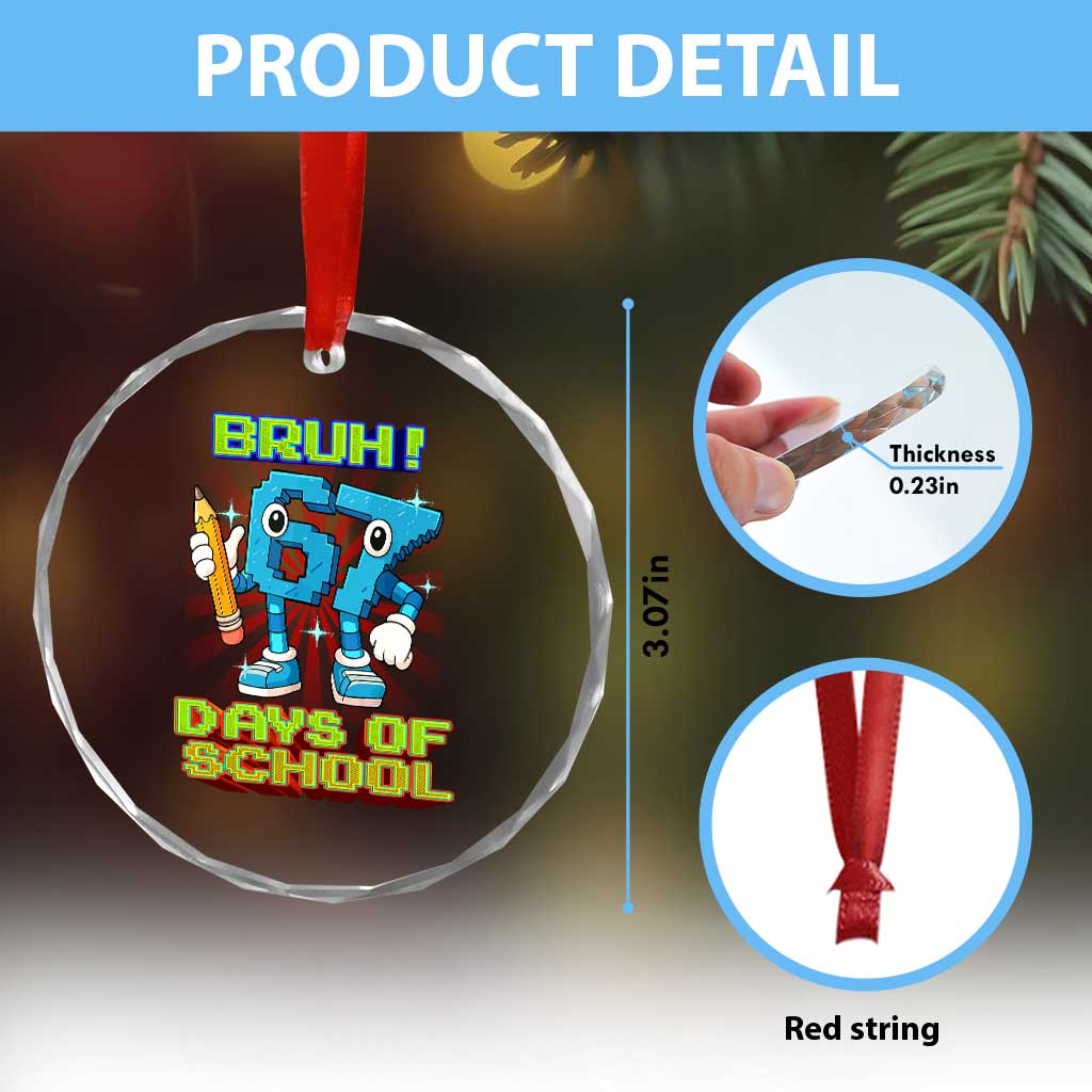 Funny Bruh 67 Days Of School Crystal Glass Ornament Six Seven Meme Pixel Game Gen Alpha TS11 Print Your Wear