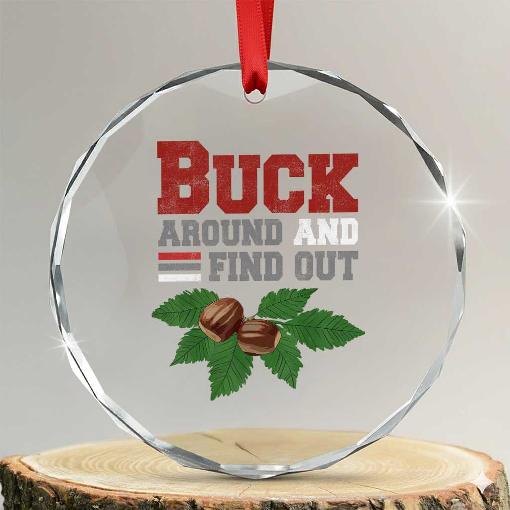 Funny Buck Around And Find Out Crystal Glass Ornament Ohio Home Buckeye Quote State TS11 Transparent Glass 3'' Circle Print Your Wear