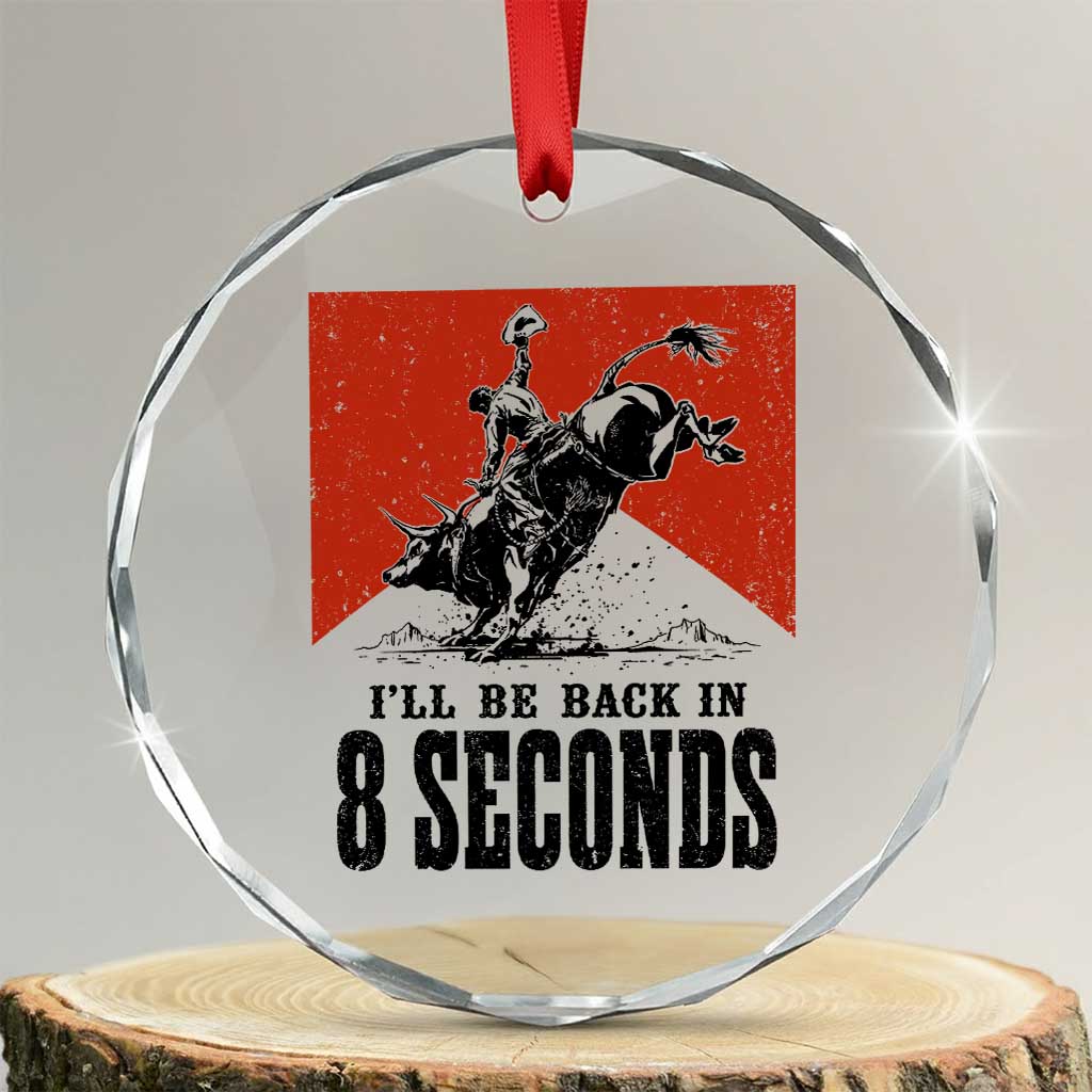 Funny Bull Rider Crystal Glass Ornament I'll Be Back In 8 Seconds Bull Riding Rodeo TS11 Transparent Glass 3'' Circle Print Your Wear