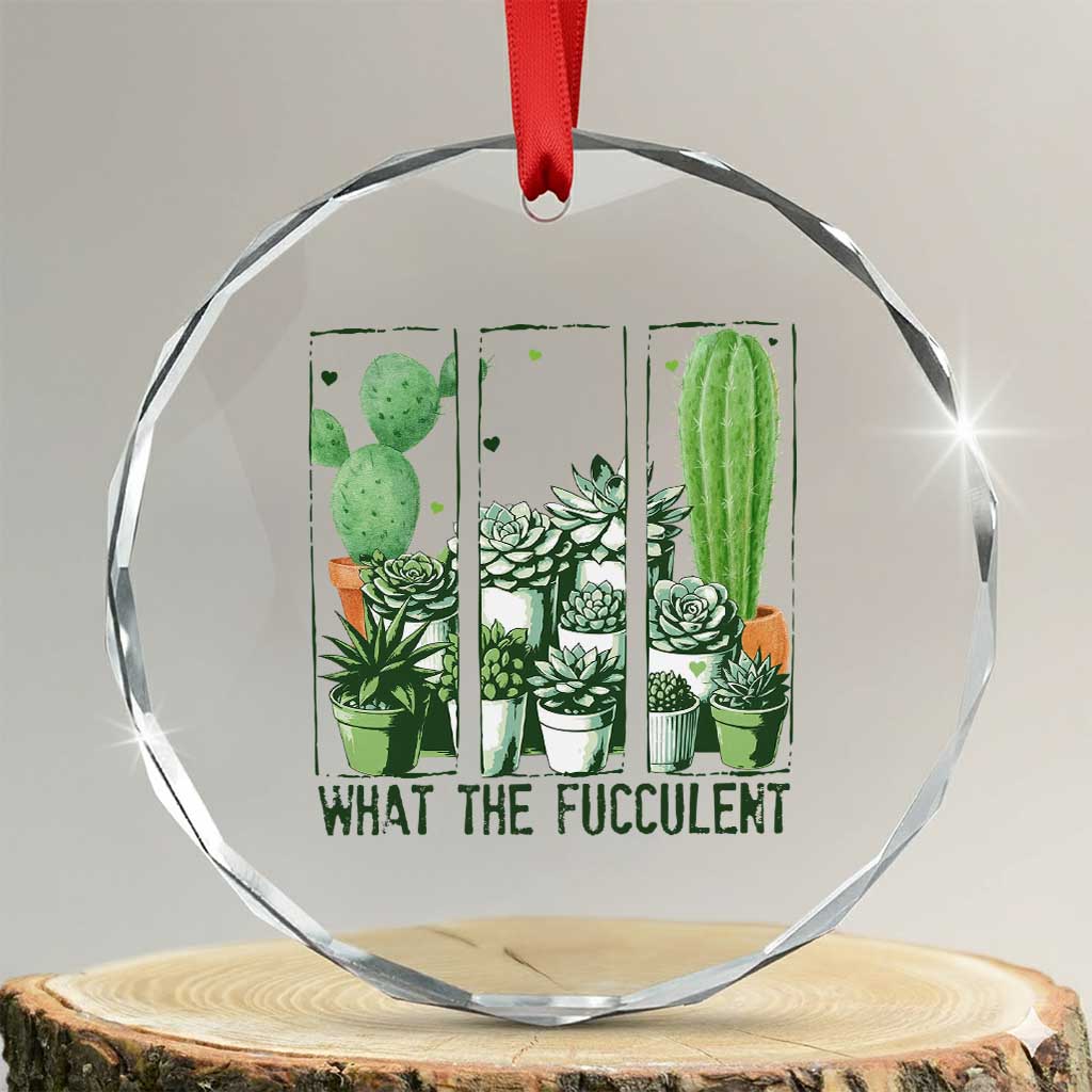 Funny Cactus Plant Lover Crystal Glass Ornament What The Fucculent TS12 Transparent Glass 3'' Circle Print Your Wear