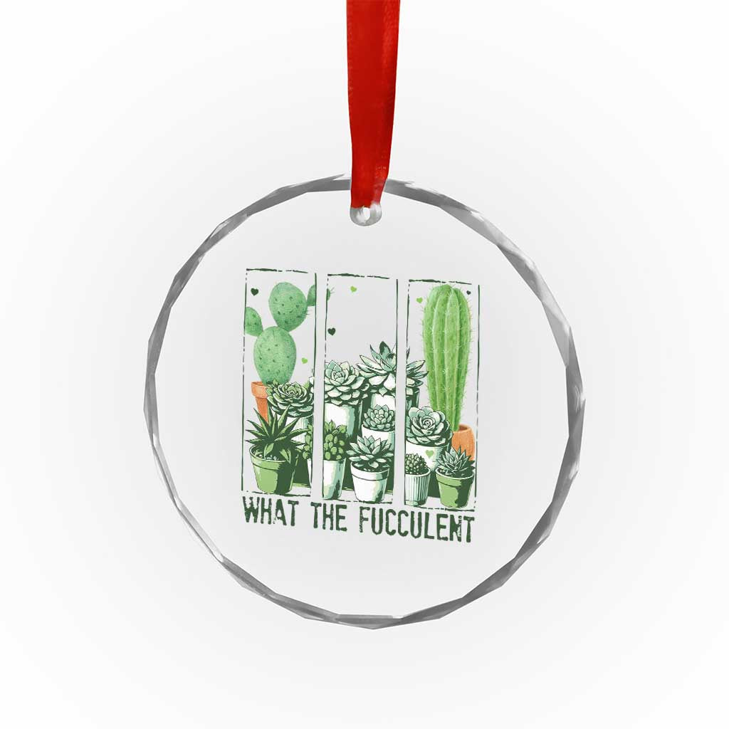 Funny Cactus Plant Lover Crystal Glass Ornament What The Fucculent TS12 Print Your Wear
