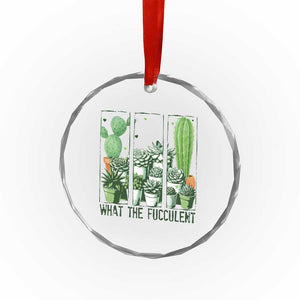 Funny Cactus Plant Lover Crystal Glass Ornament What The Fucculent TS12 Print Your Wear