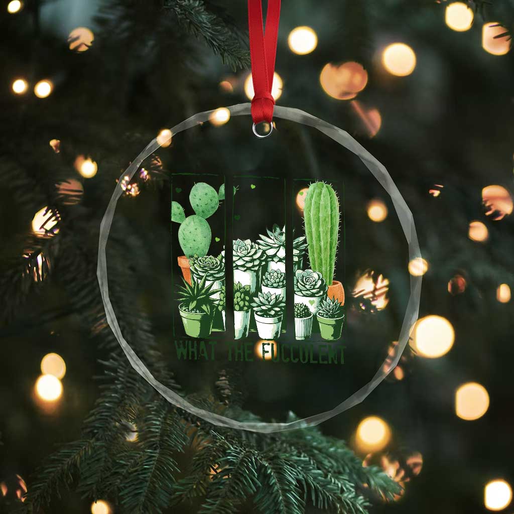 Funny Cactus Plant Lover Crystal Glass Ornament What The Fucculent TS12 Print Your Wear
