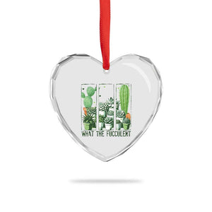 Funny Cactus Plant Lover Heart Crystal Glass Ornament What The Fucculent TS12 Print Your Wear