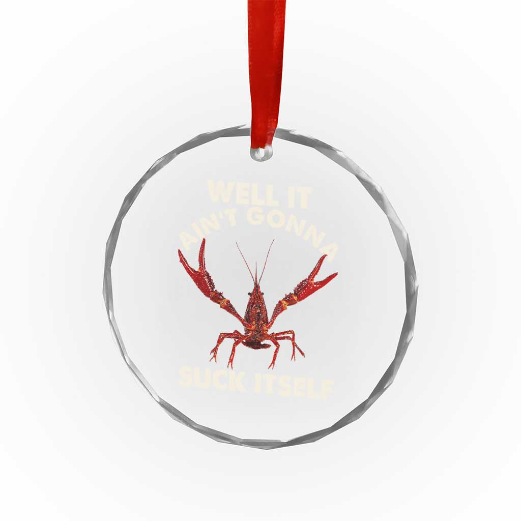 Funny Cajun Crawfish Crystal Glass Ornament It Aint Gonna Suck Itself Lobster Crawfish Boil TS10 Print Your Wear