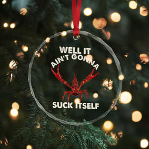 Funny Cajun Crawfish Crystal Glass Ornament It Aint Gonna Suck Itself Lobster Crawfish Boil TS10 Print Your Wear
