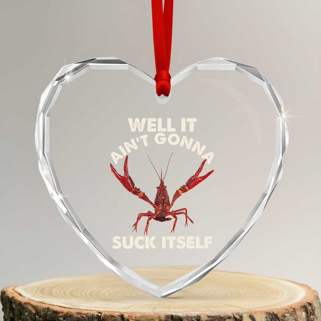 Funny Cajun Crawfish Heart Crystal Glass Ornament It Aint Gonna Suck Itself Lobster Crawfish Boil TS10 Transparent Glass 3'' Heart Print Your Wear