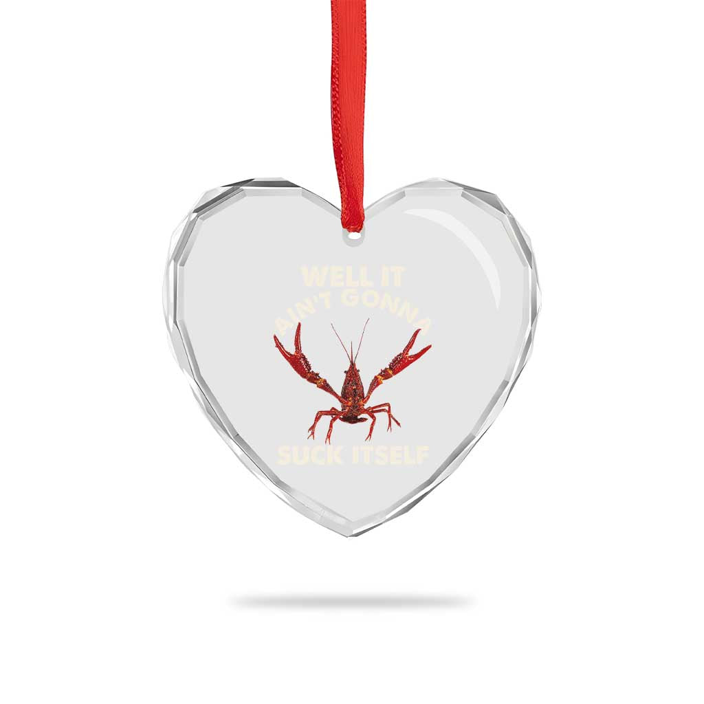 Funny Cajun Crawfish Heart Crystal Glass Ornament It Aint Gonna Suck Itself Lobster Crawfish Boil TS10 Print Your Wear