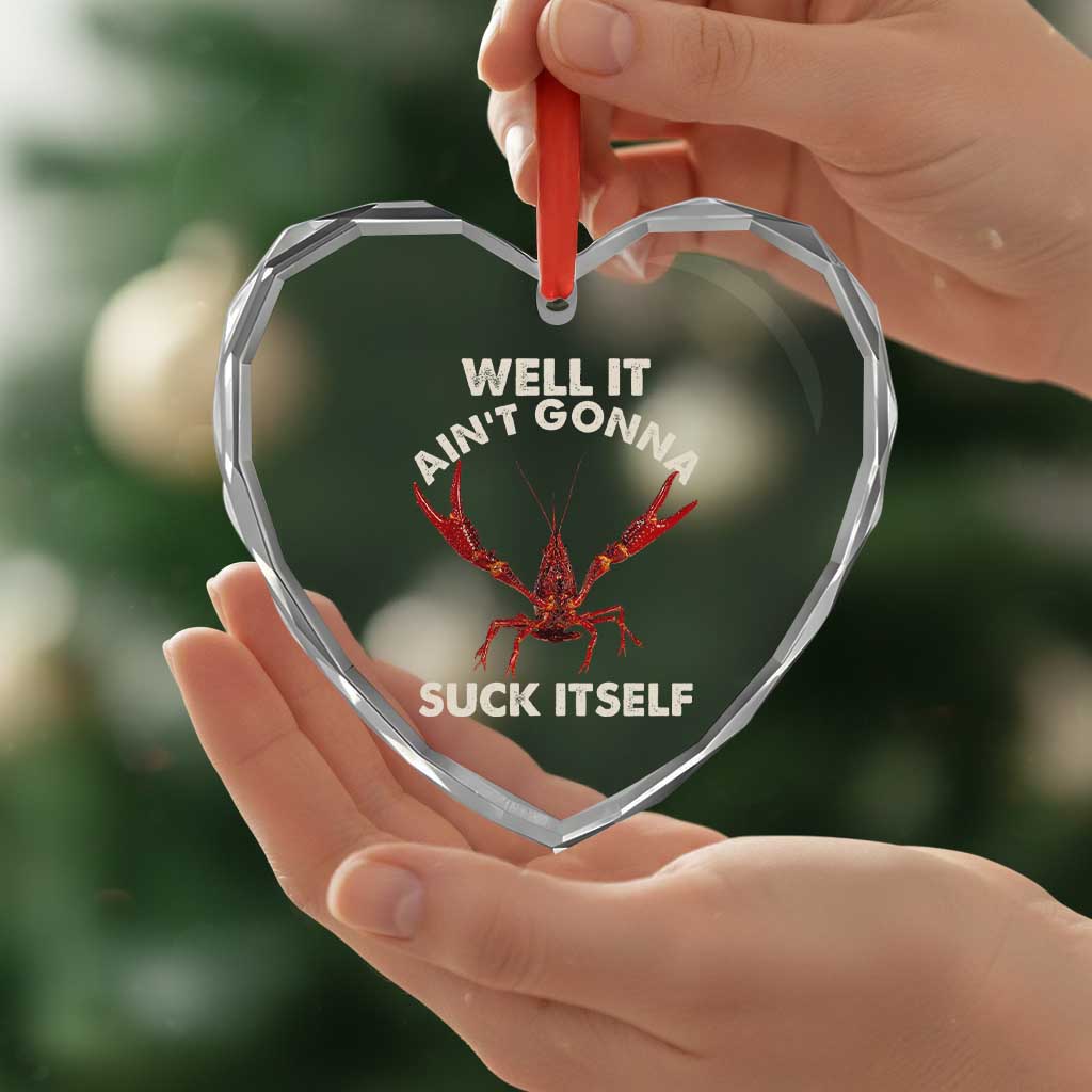 Funny Cajun Crawfish Heart Crystal Glass Ornament It Aint Gonna Suck Itself Lobster Crawfish Boil TS10 Print Your Wear