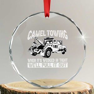 Funny Camel Towing When Its Wedged In Tight We Will Pull It Out Crystal Glass Ornament Adult Humor TS11 Transparent Glass 3'' Circle Print Your Wear