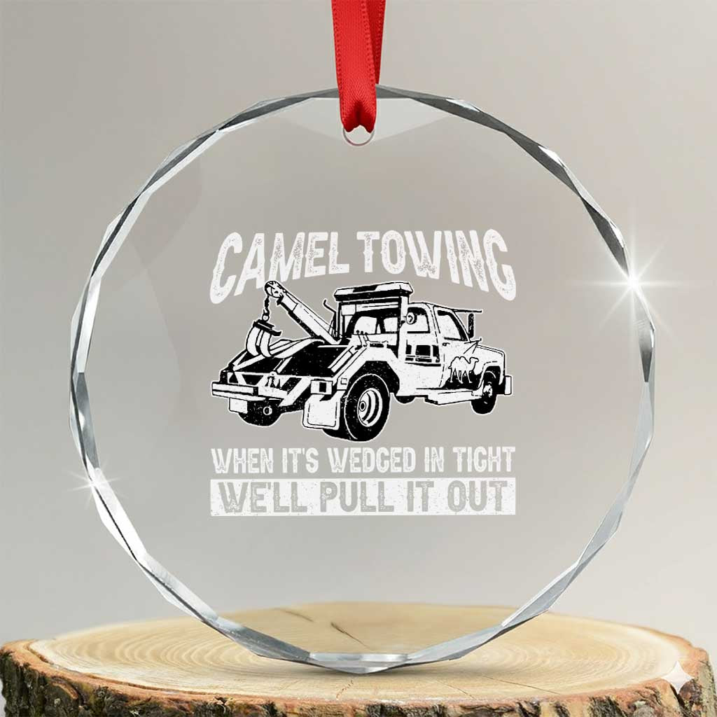 Funny Camel Towing When Its Wedged In Tight We Will Pull It Out Crystal Glass Ornament Adult Humor TS11 Transparent Glass 3'' Circle Print Your Wear