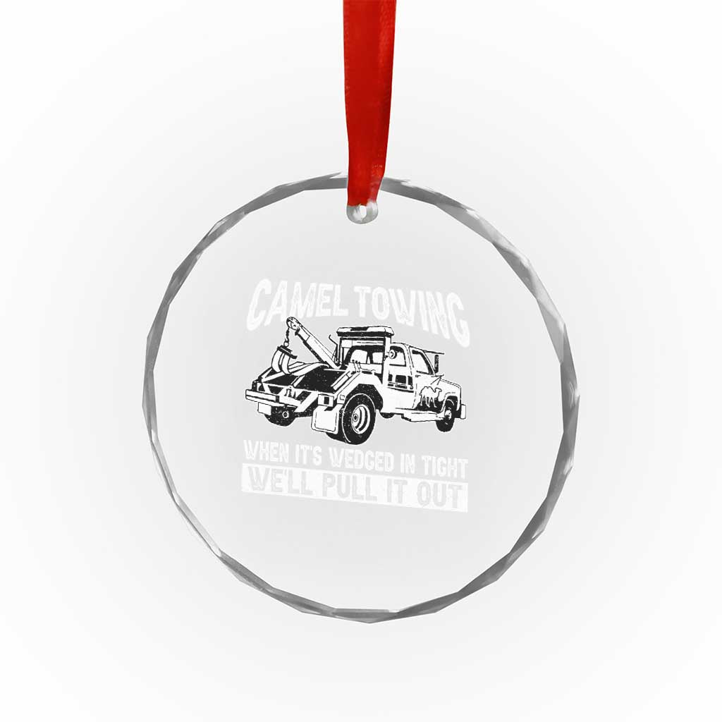Funny Camel Towing When Its Wedged In Tight We Will Pull It Out Crystal Glass Ornament Adult Humor TS11 Print Your Wear