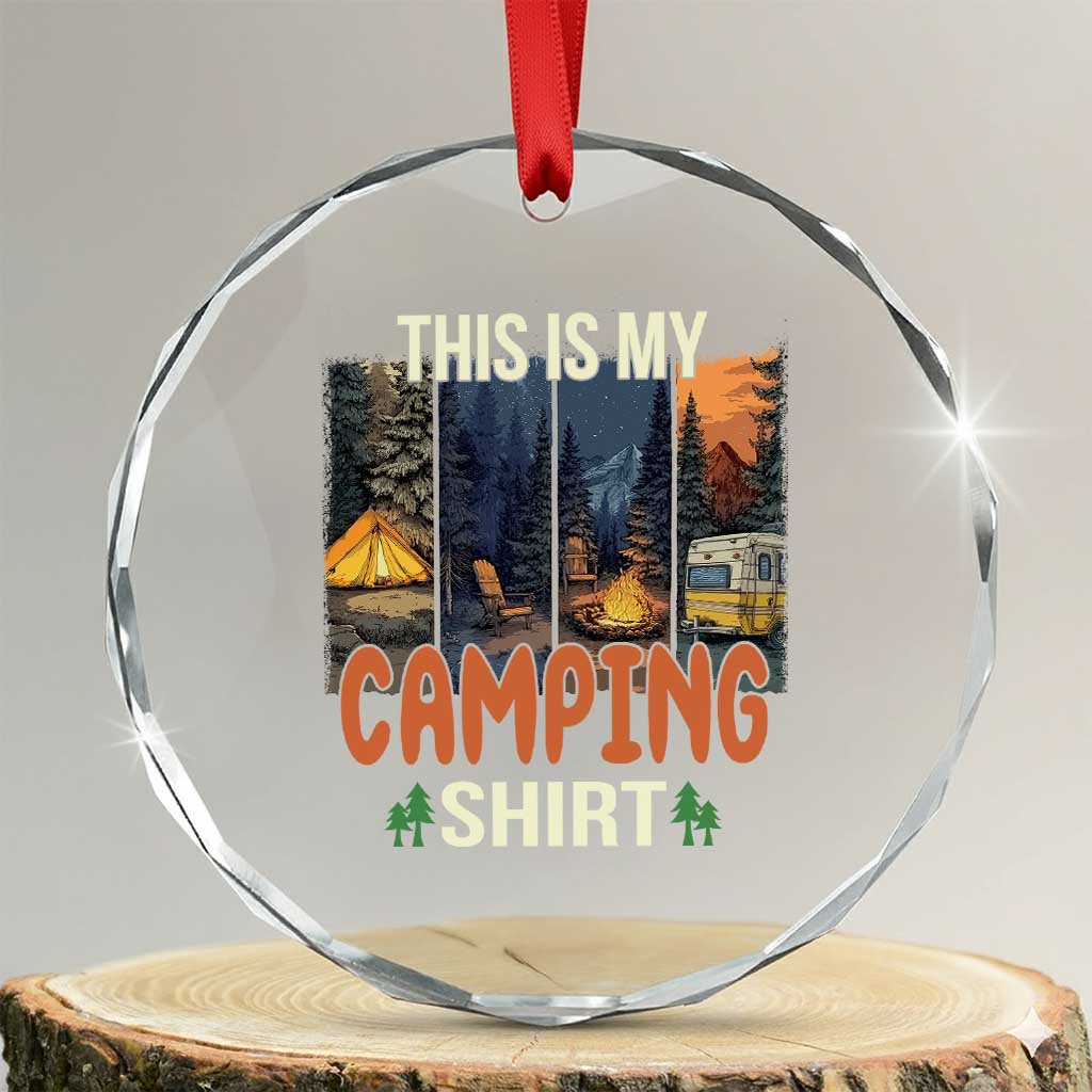 Funny Camper Glamper Crystal Glass Ornament This Is My Camping Shirt TS14 Transparent Glass 3'' Circle Print Your Wear