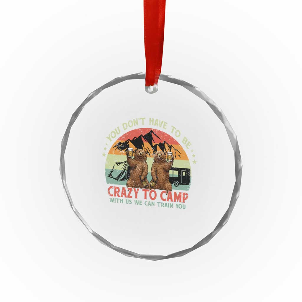 Funny Camping Crystal Glass Ornament You Do Not Have To Be Crazy To Camp With Us TS14 Print Your Wear