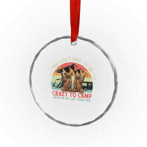 Funny Camping Crystal Glass Ornament You Do Not Have To Be Crazy To Camp With Us TS14 Print Your Wear