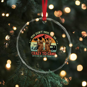 Funny Camping Crystal Glass Ornament You Do Not Have To Be Crazy To Camp With Us TS14 Print Your Wear