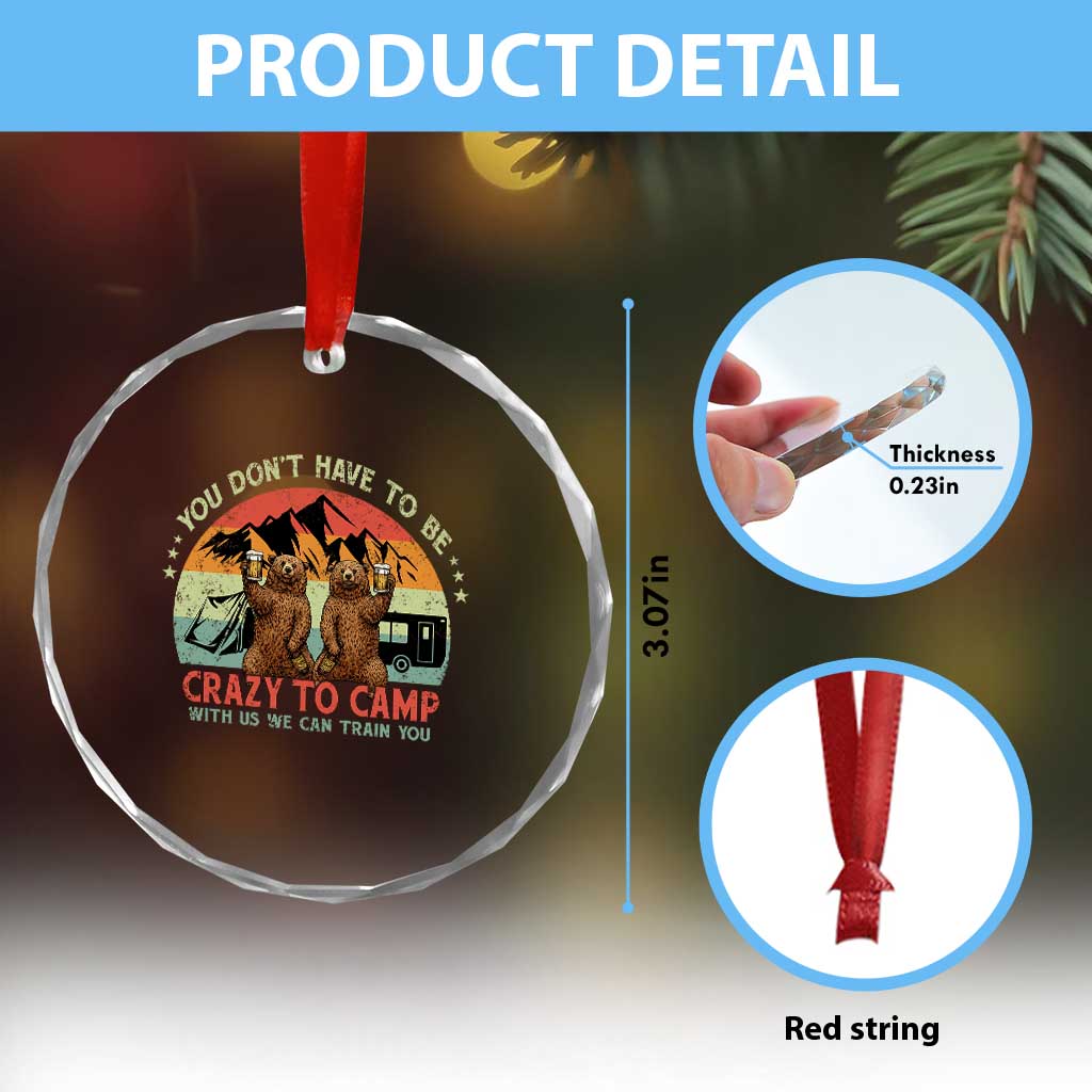 Funny Camping Crystal Glass Ornament You Do Not Have To Be Crazy To Camp With Us TS14 Print Your Wear