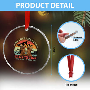 Funny Camping Crystal Glass Ornament You Do Not Have To Be Crazy To Camp With Us TS14 Print Your Wear